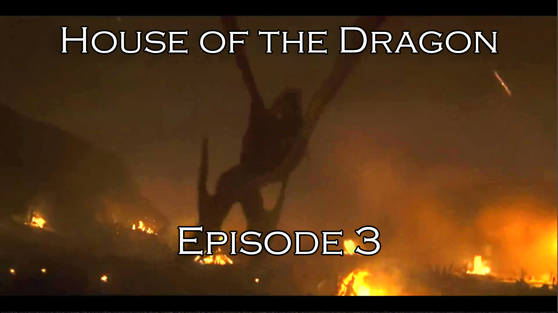 Video thumbnail for Episode 3 of House of the Dragon. Image is dark, with scattered small fires, and a dark figure of a large dragon taking off into the air from the ground.